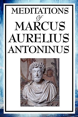 Meditations of Marcus Aurelius Antoninus - Aurelius Marcus Antoninus