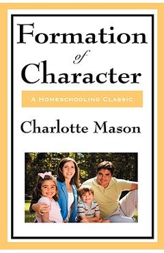 Coperta cărții 'Formation of Character: Volume V of Charlotte Mason's Original Homeschooling Series - Charlotte Mason'