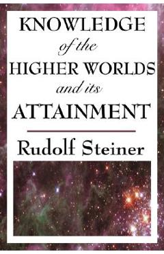 Poza produsului Knowledge of the Higher Worlds and Its Attainment - Rudolf Steiner