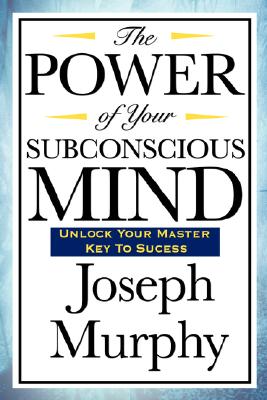 The Power of Your Subconscious Mind - Joseph Murphy