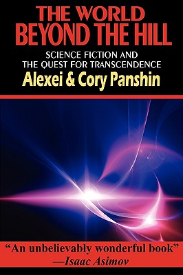 The World Beyond the Hill - Science Fiction and the Quest for Transcendence - Alexei Panshin