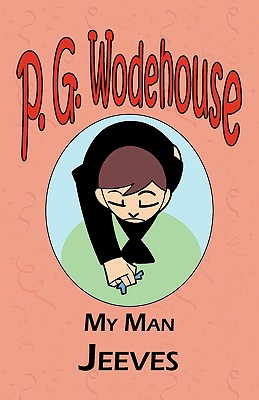 My Man Jeeves - From the Manor Wodehouse Collection, a selection from the early works of P. G. Wodehouse - P. G. Wodehouse