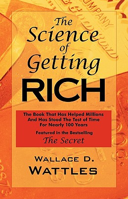 The Science of Getting Rich: As Featured in the Best-Selling 'The Secret by Rhonda Byrne' - Wallace D. Wattles