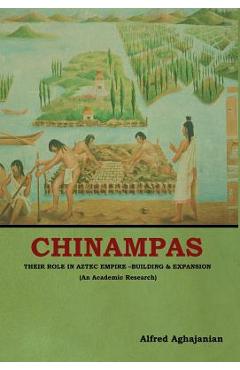 Coperta cărții 'Chinampas: Their Role in Aztec Empire - Building and Expansion (An Academic Research) - Alfred Aghajanian'