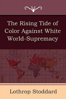 The Rising Tide of Color Against White World-Supremacy - Lothrop Stoddard