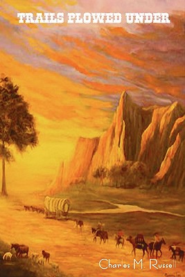 Trails Plowed Under - Charles M. Russell