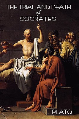 The Trial and Death of Socrates: By Plato - Plato