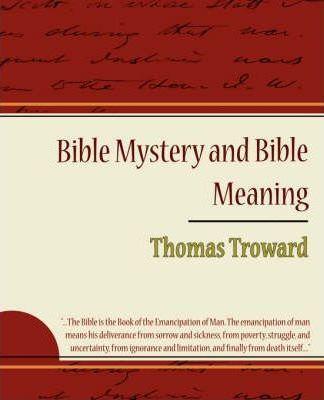Bible Mystery and Bible Meaning - Thomas Troward - Thomas Troward