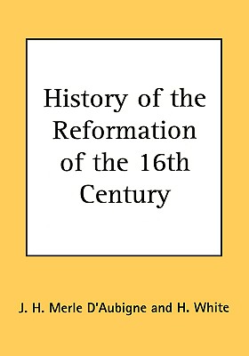 History of the Reformation of the 16th Century - J. H. Merle D'aubigne