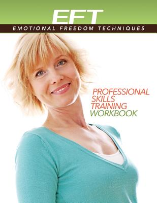 Clinical EFT (Emotional Freedom Techniques) Professional Skills Training Workbook - Dawson Church