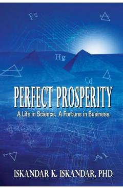 Coperta cărții 'Perfect Prosperity: A Life in Science. A Fortune in Business. - Iskandar K. Iskandar'