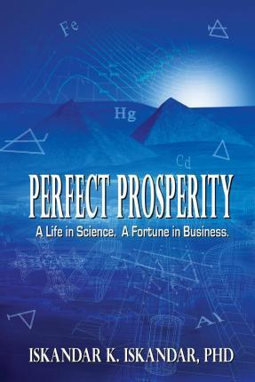 Coperta cărții 'Perfect Prosperity: A Life in Science. A Fortune in Business. - Iskandar K. Iskandar'