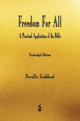 Freedom For All: A Practical Application of the Bible - Neville Goddard