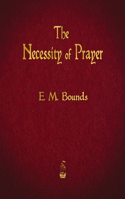 The Necessity of Prayer - Edward M. Bounds