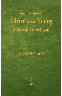 Poza produsului Noah Webster's Advice to the Young and Moral Catechism - Noah Webster