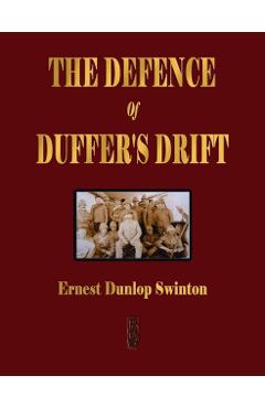 The Defence Of Duffer's Drift - A Lesson in the Fundamentals of Small Unit Tactics - Ernest Dunlop Swinton