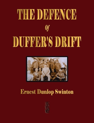 The Defence Of Duffer's Drift - A Lesson in the Fundamentals of Small Unit Tactics - Ernest Dunlop Swinton