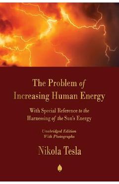 Coperta cărții 'The Problem of Increasing Human Energy: With Special Reference to the Harnessing of the Sun's Energy - Nikola Tesla'