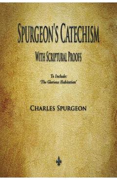 Poza produsului Spurgeon's Catechism: With Scriptural Proofs - Charles Spurgeon