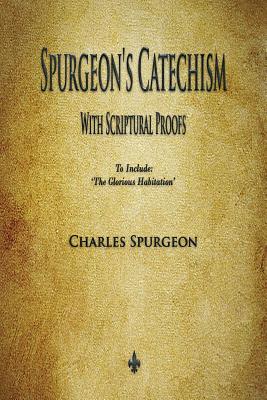 Spurgeon's Catechism: With Scriptural Proofs - Charles Spurgeon