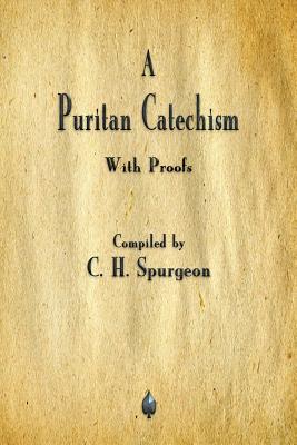 A Puritan Catechism - Charles Spurgeon