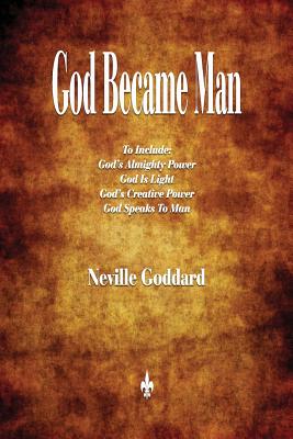 God Became Man and Other Essays - Neville Goddard