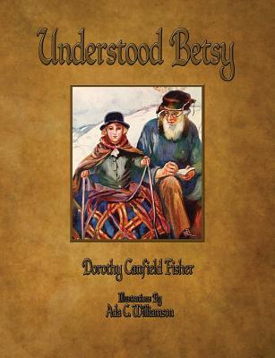 Understood Betsy - Illustrated - Dorothy Canfield Fisher