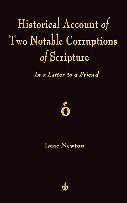 A Historical Account Of Two Notable Corruptions Of Scripture: In A Letter To A Friend - Isaac Newton