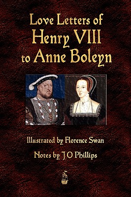 Love Letters of Henry VIII to Anne Boleyn - Henry Viii