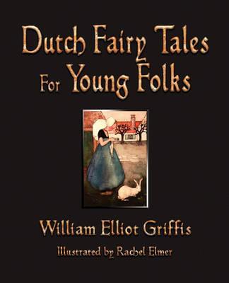 Dutch Fairy Tales for Young Folks - William Elliot Griffis