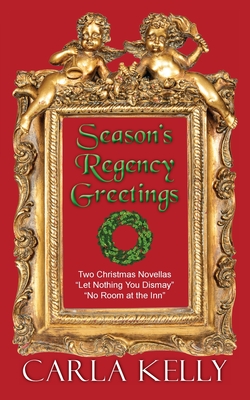Season's Regency Greetings: Two Christmas Novellas - Carla Kelly
