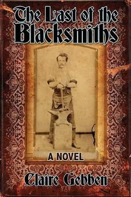 The Last of the Blacksmiths - Claire Gebben