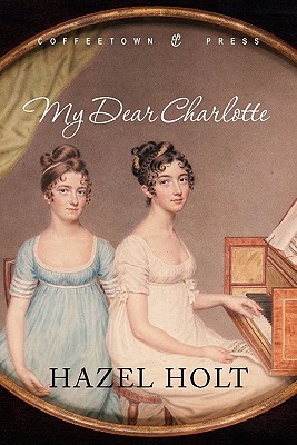 My Dear Charlotte: With the Assistance of Jane Austen's Letters - Hazel Holt