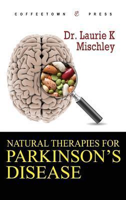 Natural Therapies for Parkinson's Disease - Laurie K. Mischley