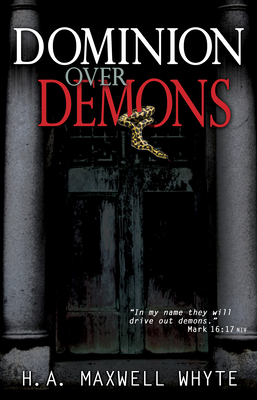 Dominion Over Demons - H. A. Maxwell Whyte