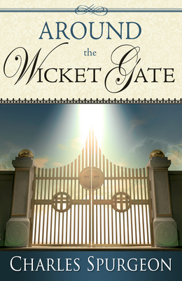 Around the Wicket Gate - Charles H. Spurgeon