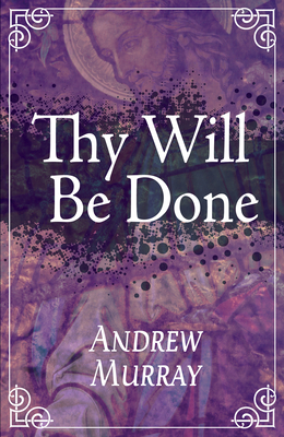 Thy Will Be Done - Andrew Murray