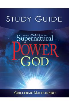 Coperta cărții 'How to Walk in the Supernatural Power of God Study Guide - Guillermo Maldonado'
