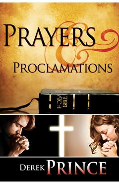Poza produsului Prayers & Proclamations: How to Use the Bible as the Authority Over Trials and Temptations - Derek Prince