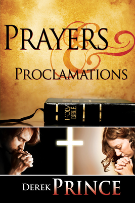 Prayers & Proclamations: How to Use the Bible as the Authority Over Trials and Temptations - Derek Prince