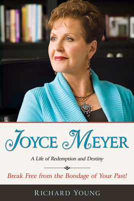 Joyce Meyer: A Life of Redemption and Destiny - Richard Young