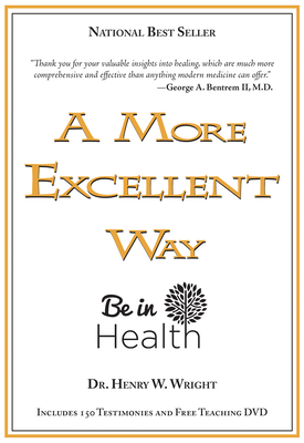 A More Excellent Way: Be in Health [With DVD] - Henry W. Wright