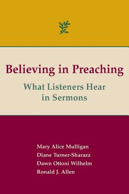 Believing in Preaching: What Listeners Hear in Sermons - Ronald J. Allen