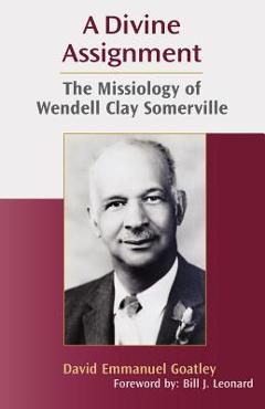 Coperta cărții 'A Divine Assignment: The Missiology of Wendell Clay Somerville - David Emmanuel Goatley'