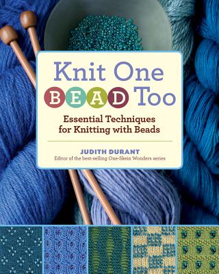 Knit One, Bead Too: Essential Techniques for Knitting with Beads - Judith Durant