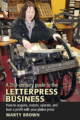 A 21st-Century Guide to the Letterpress Business - Marty Brown
