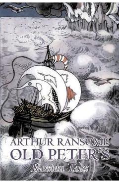 Poza produsului Old Peter's Russian Tales by Arthur Ransome, Fiction, Animals - Dragons, Unicorns & Mythical - Arthur Ransome