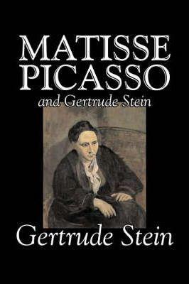 Matisse, Picasso and Gertrude Stein by Gertrude Stein, Fiction, Literary - Gertrude Stein