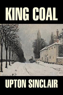 King Coal by Upton Sinclair, Fiction, Classics, Literary - Upton Sinclair