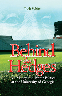 Behind the Hedges: Big Money and Power Politics at the University of Georgia - Rich Whitt